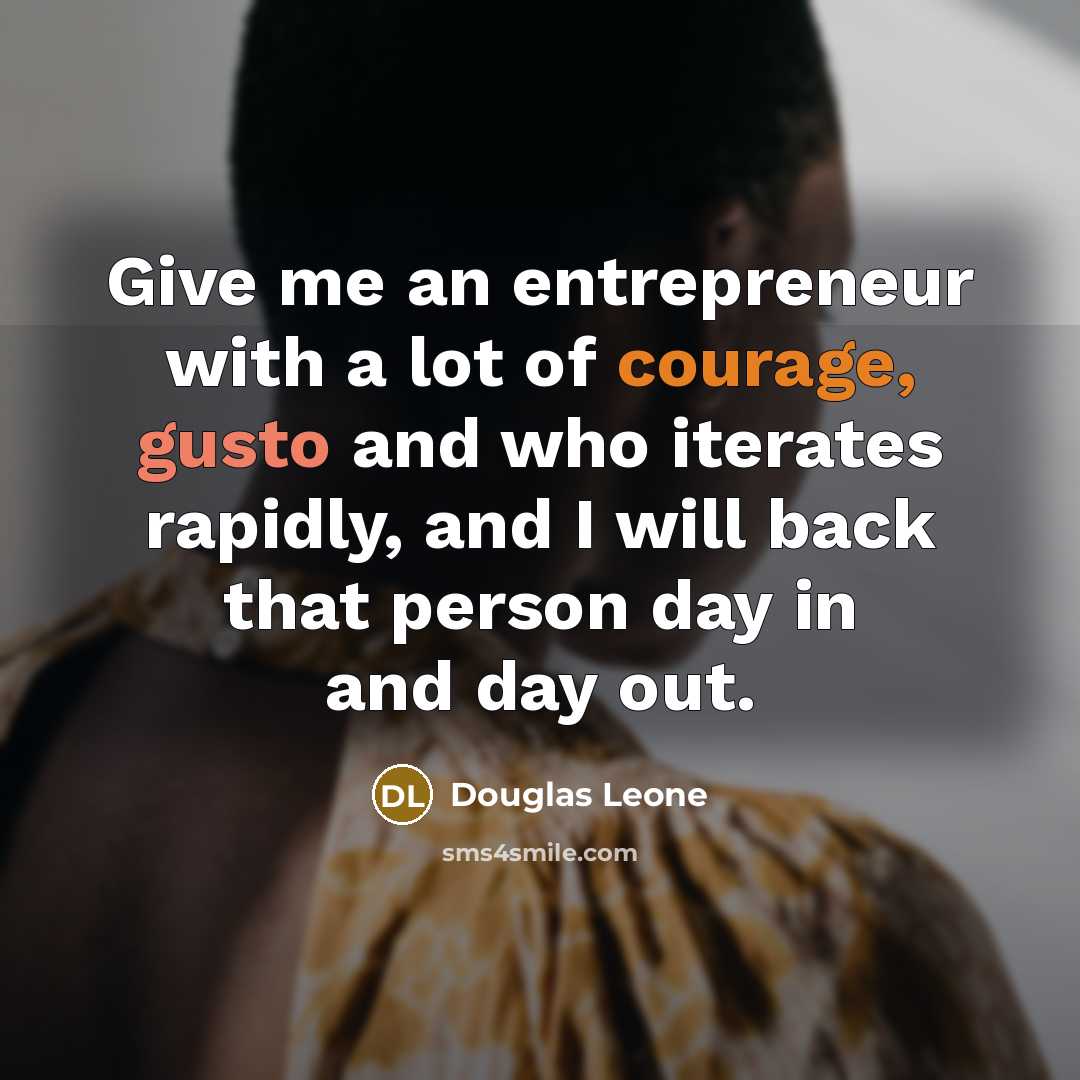 “Give me an entrepreneur with a lot of courage, gusto…” quote by Douglas Leone