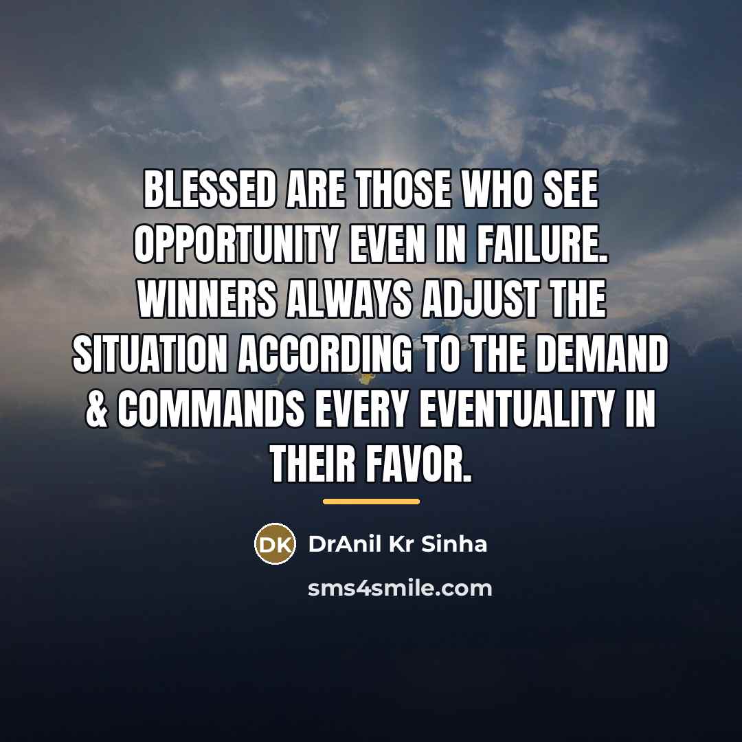 “Blessed are those who see opportunity even in failure. Winners…” quote by DrAnil Kr Sinha