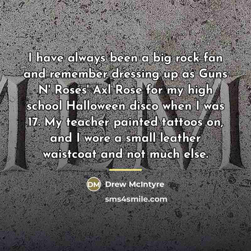 “I have always been a big rock fan and remember…” quote by Drew McIntyre