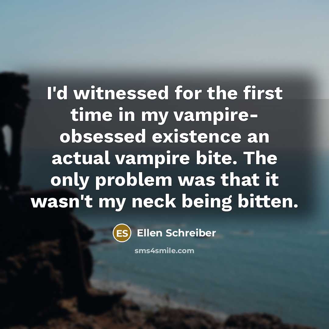 “I'd witnessed for the first time in my vampire- obsessed…” quote by Ellen Schreiber