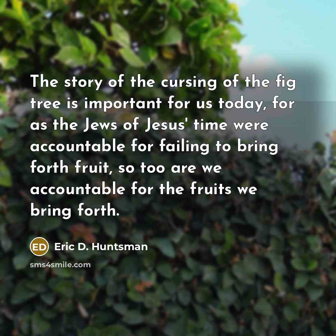 “The story of the cursing of the fig tree is…” quote by Eric D. Huntsman