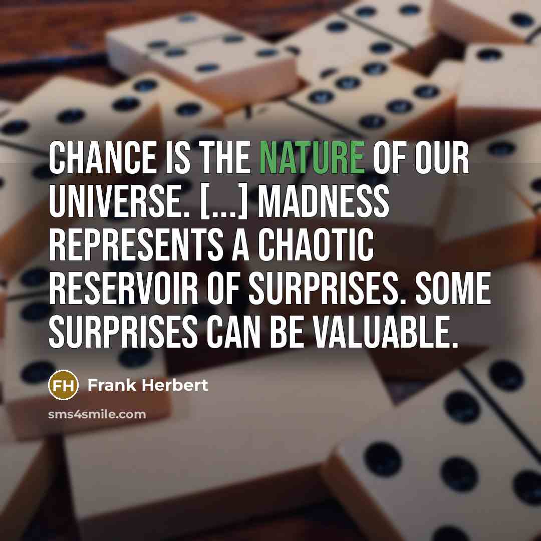 “Chance is the nature of our universe. [...] madness represents…” quote by Frank Herbert