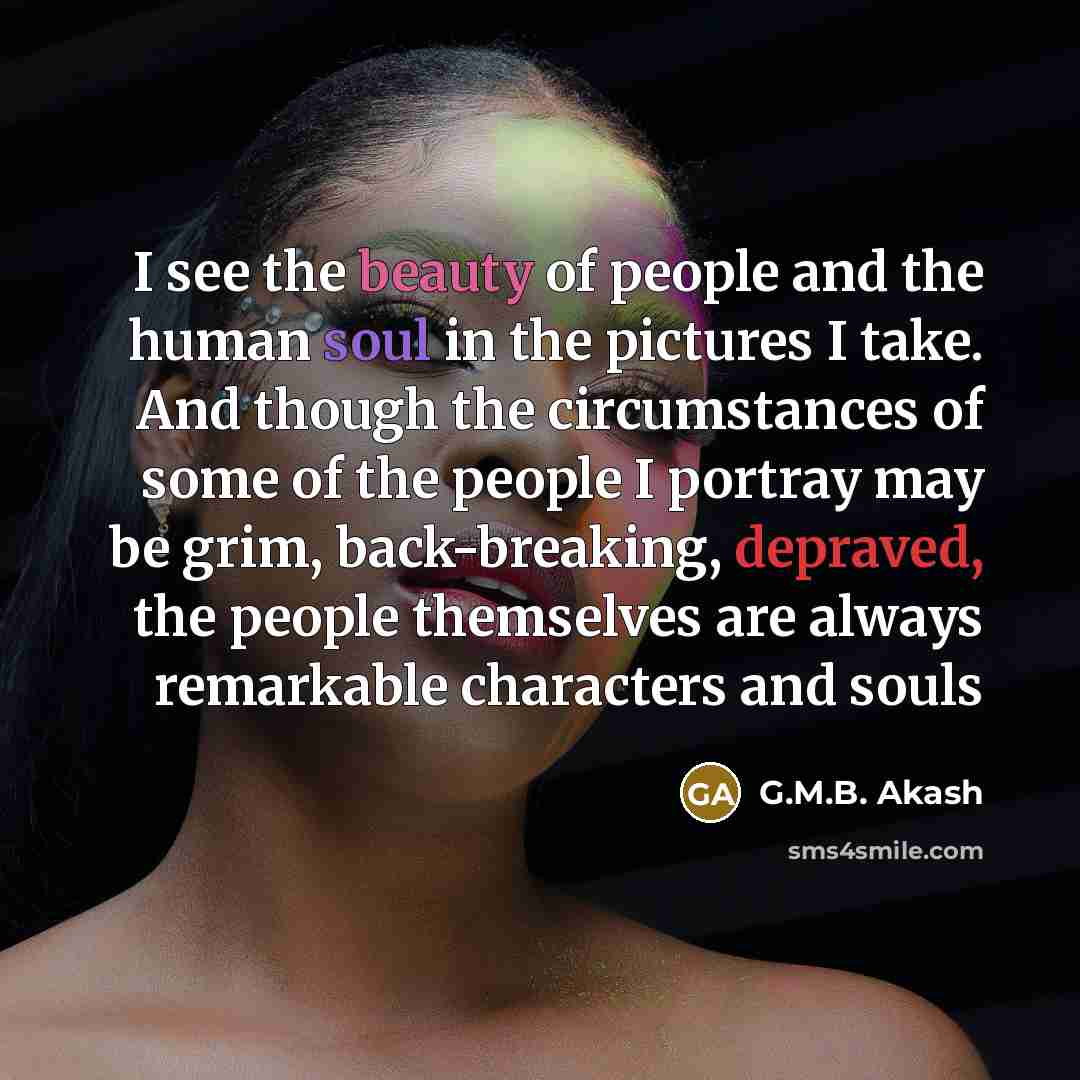 “I see the beauty of people and the human soul…” quote by G.M.B. Akash