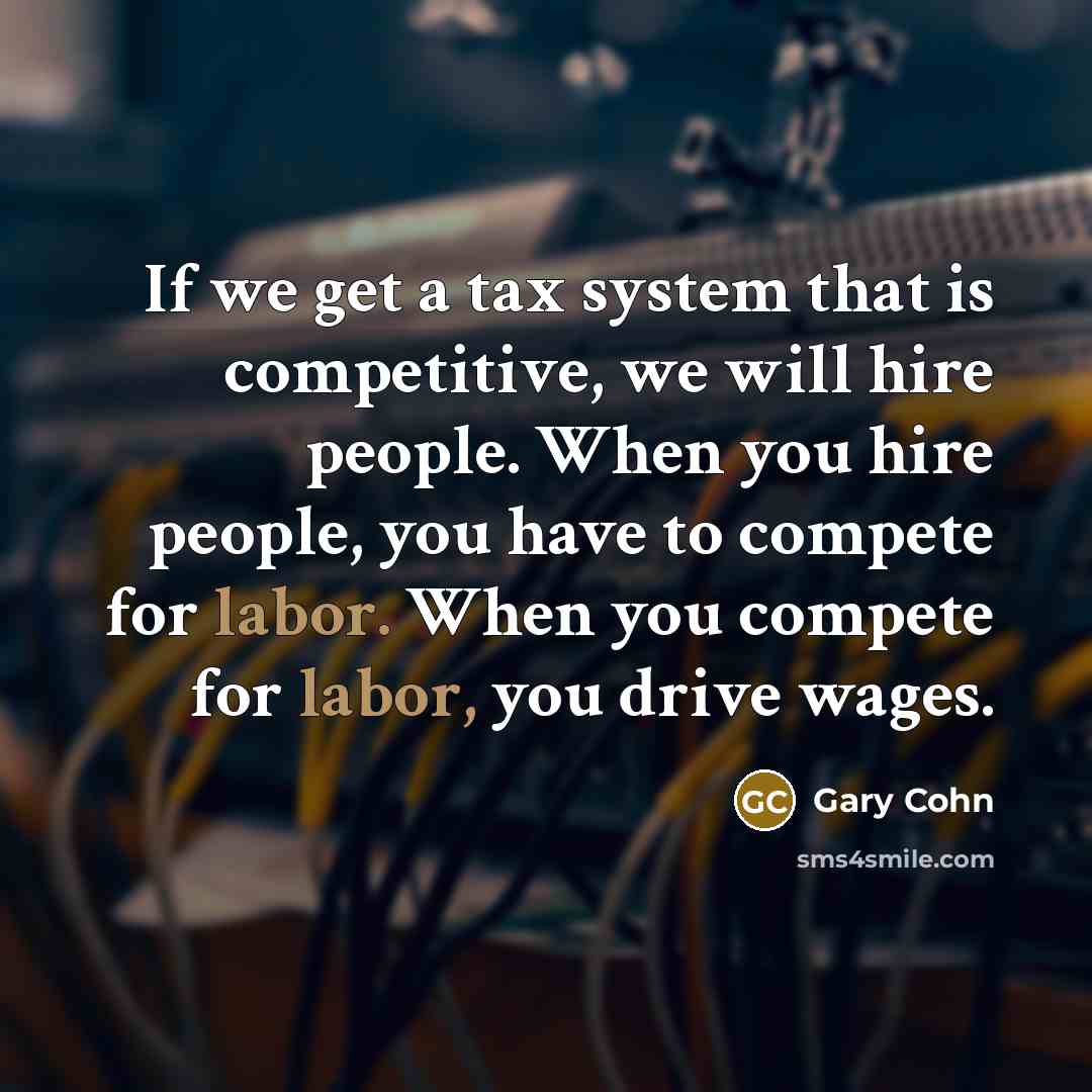 “If we get a tax system that is competitive, we…” quote by Gary Cohn