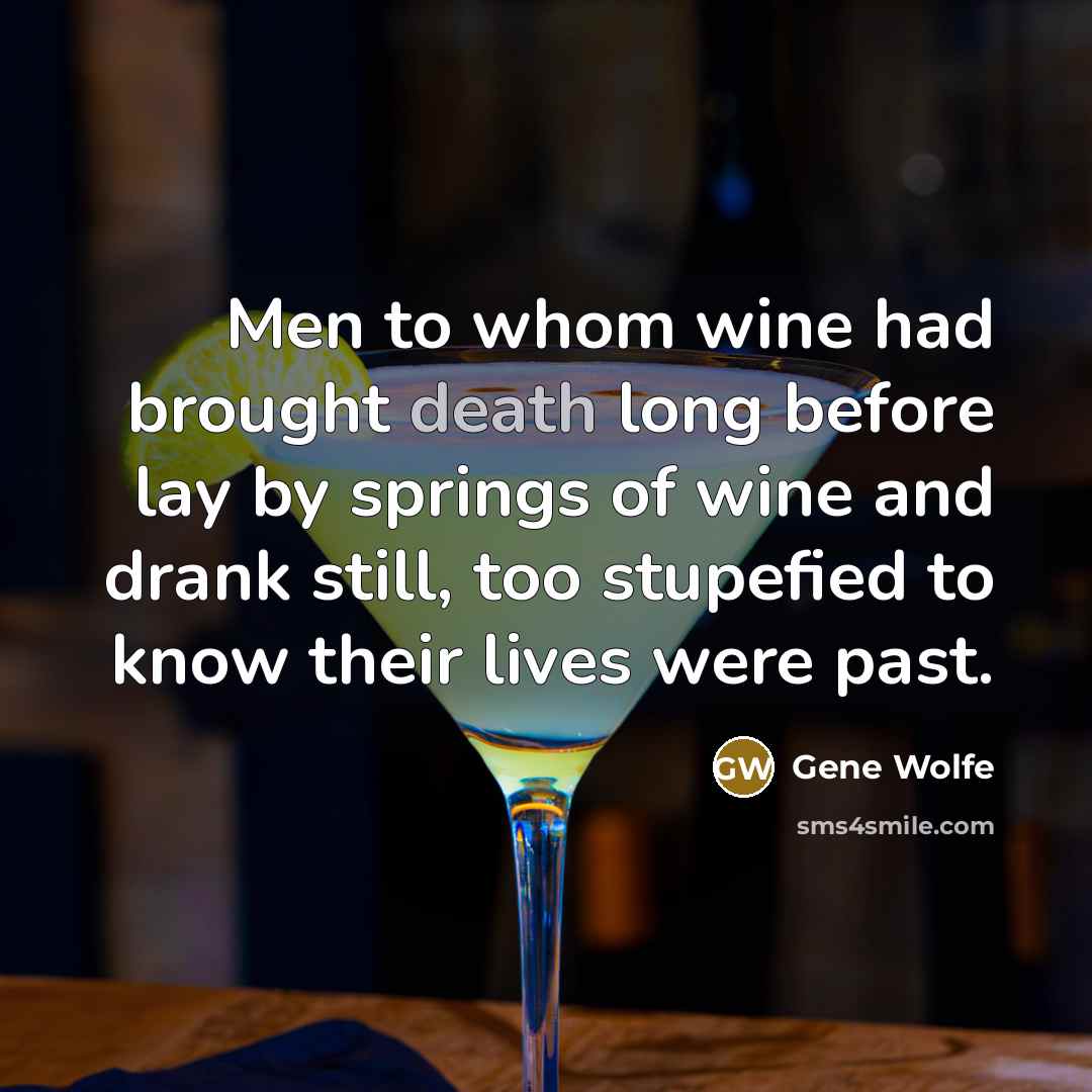 “Men to whom wine had brought death long before lay…” quote by Gene Wolfe