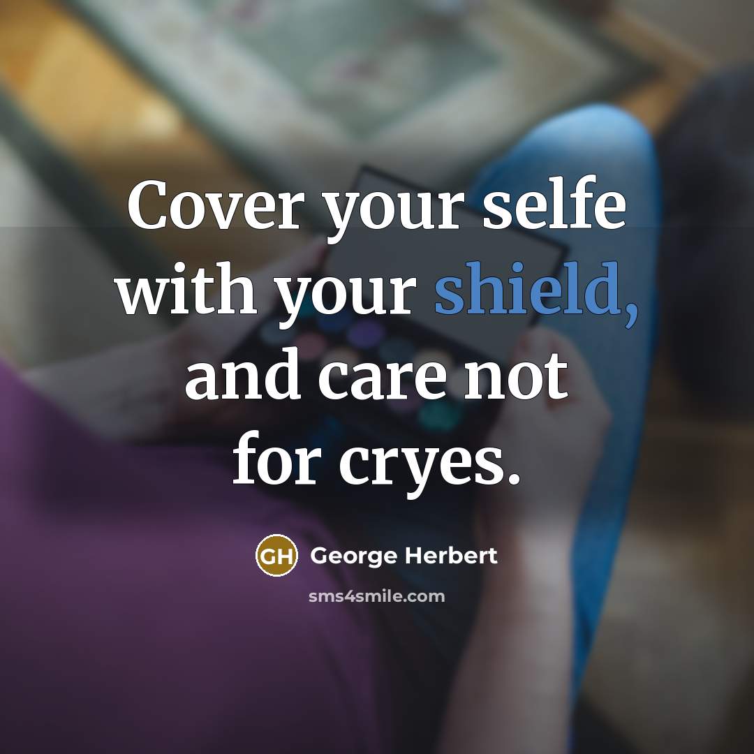 “Cover your selfe with your shield, and care not for…” quote by George Herbert