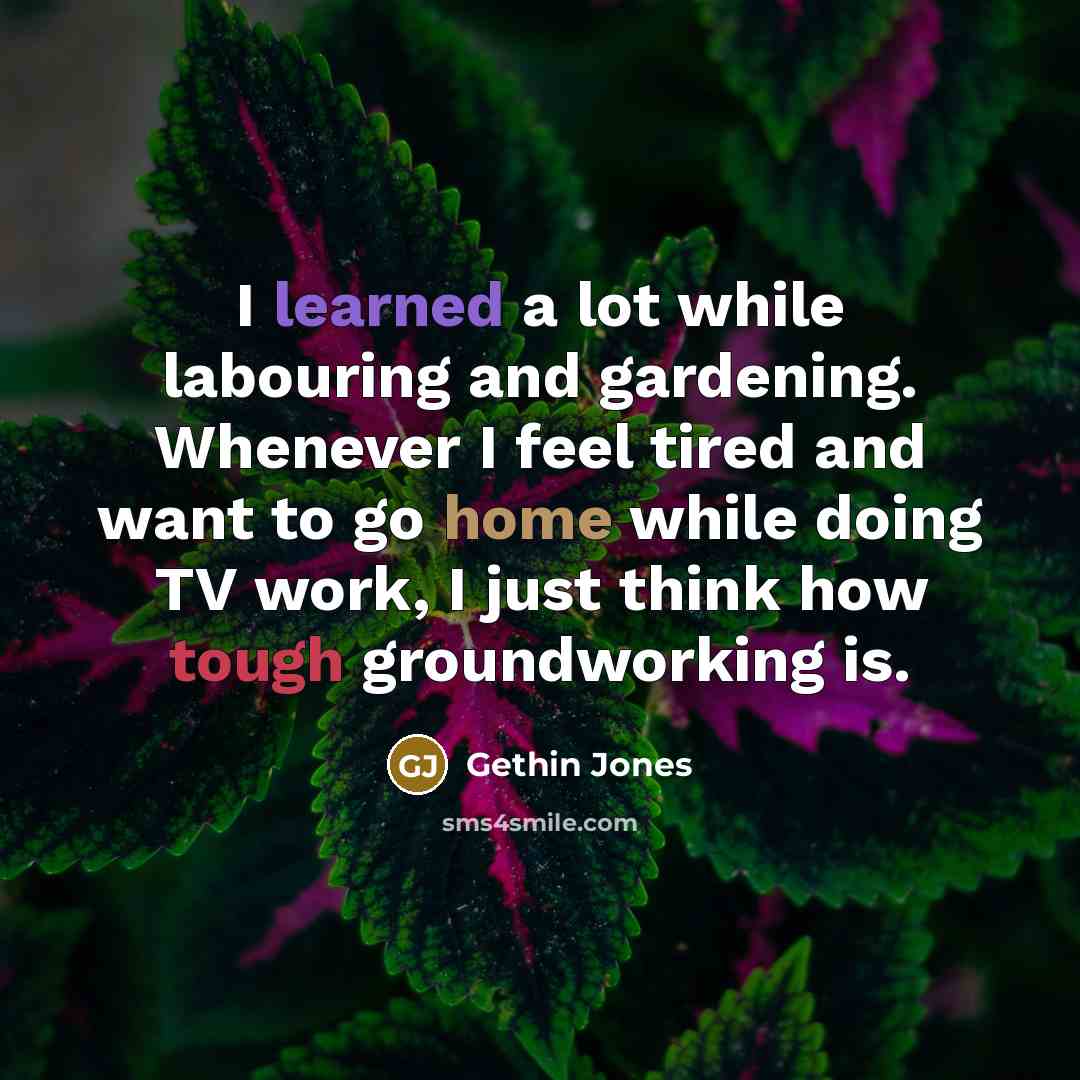 “I learned a lot while labouring and gardening. Whenever I…” quote by Gethin Jones