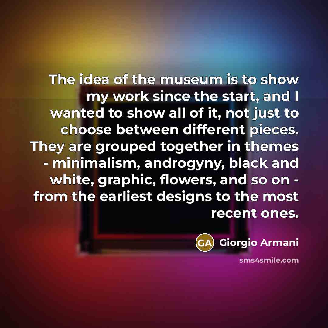 “The idea of the museum is to show my work…” quote by Giorgio Armani