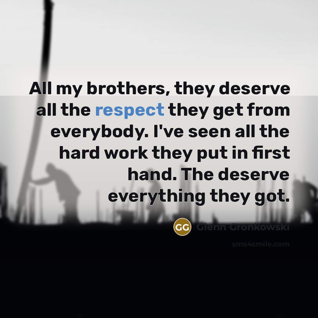 “All my brothers, they deserve all the respect they get…” quote by Glenn Gronkowski