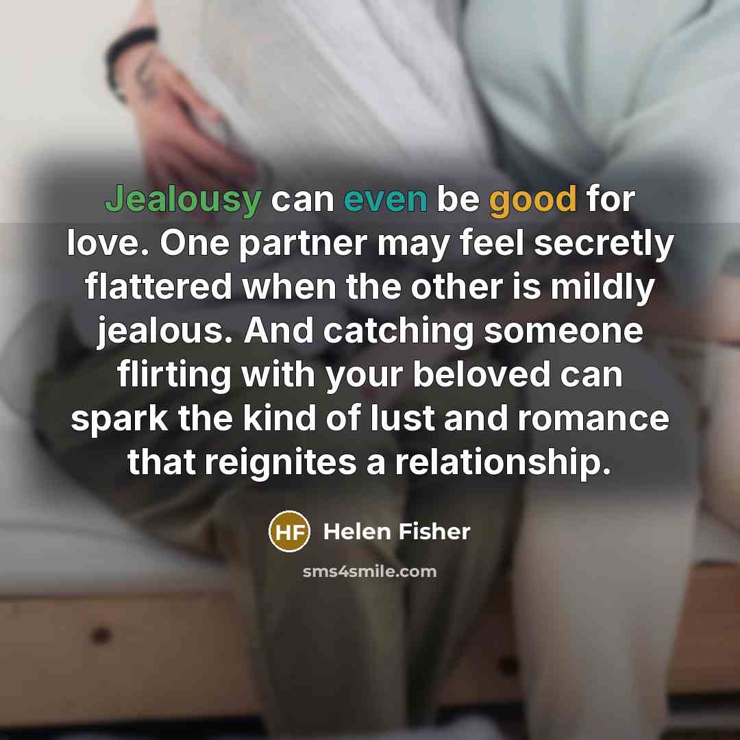 “Jealousy can even be good for love. One partner may…” quote by Helen Fisher