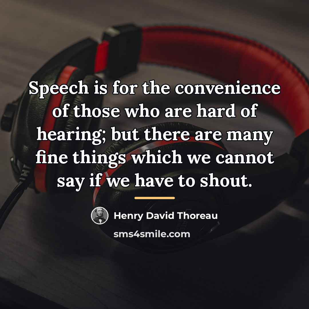 “Speech is for the convenience of those who are hard…” quote by Henry David Thoreau