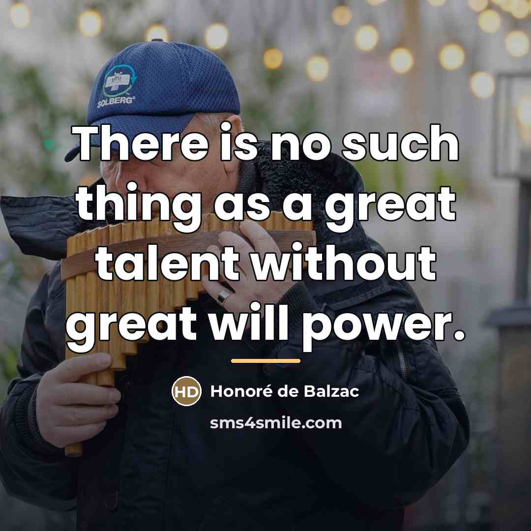 “There is no such thing as a great talent without…” quote by Honore de Balzac