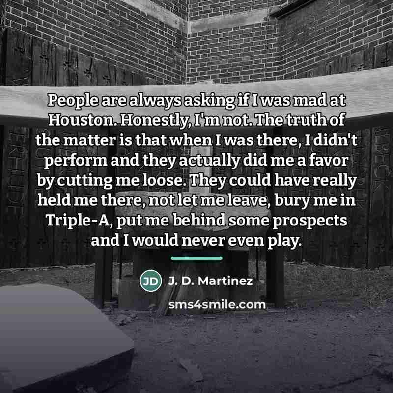 “People are always asking if I was mad at Houston.…” quote by J. D. Martinez