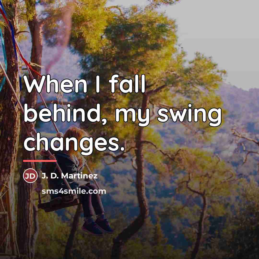 “When I fall behind, my swing changes.…” quote by J. D. Martinez
