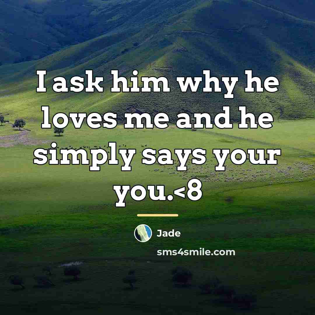 “I ask him why he loves me and he simply…” quote by Jade