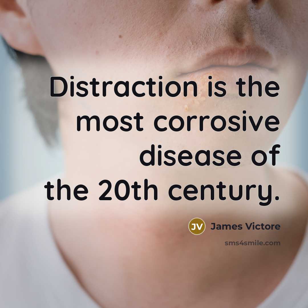 “Distraction is the most corrosive disease of the 20th century.…” quote by James Victore