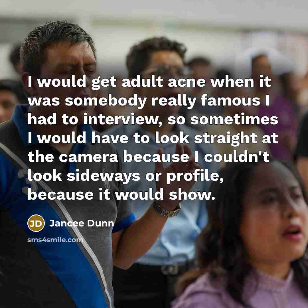 “I would get adult acne when it was somebody really…” quote by Jancee Dunn