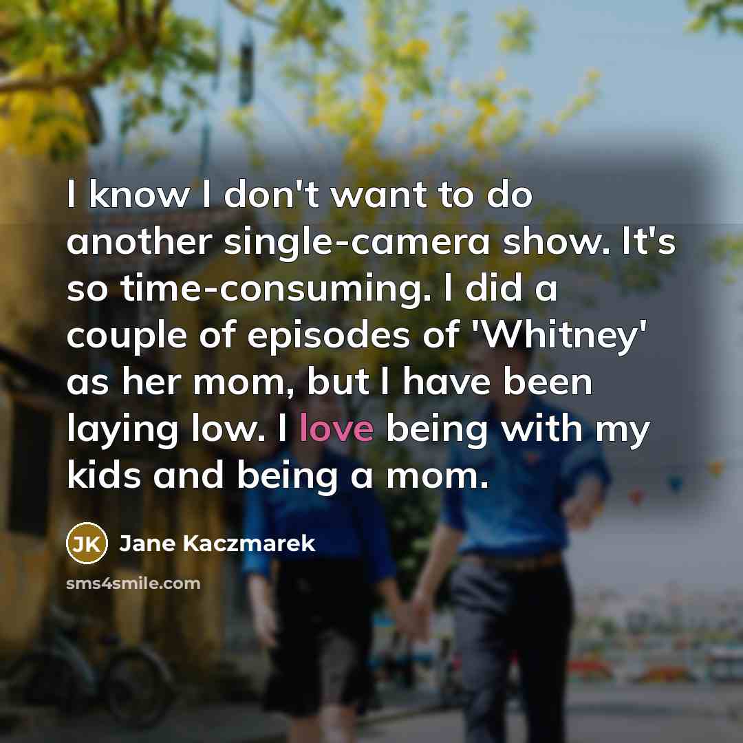 “I know I don't want to do another single-camera show.…” quote by Jane Kaczmarek