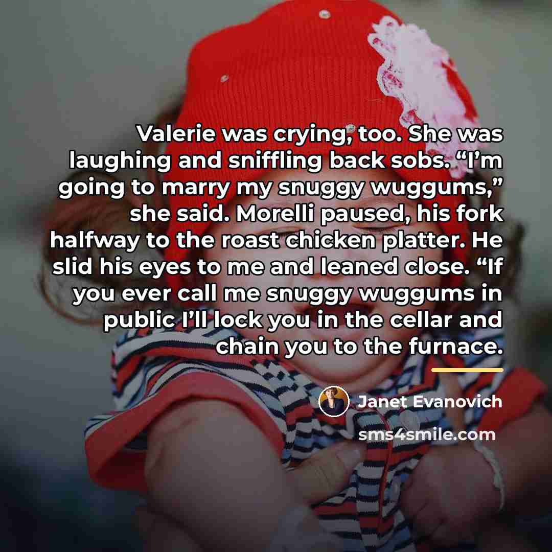 “Valerie was crying, too. She was laughing and sniffling back…” quote by Janet Evanovich