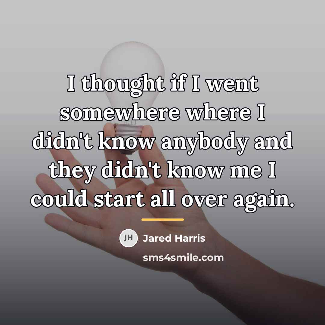 “I thought if I went somewhere where I didn't know…” quote by Jared Harris