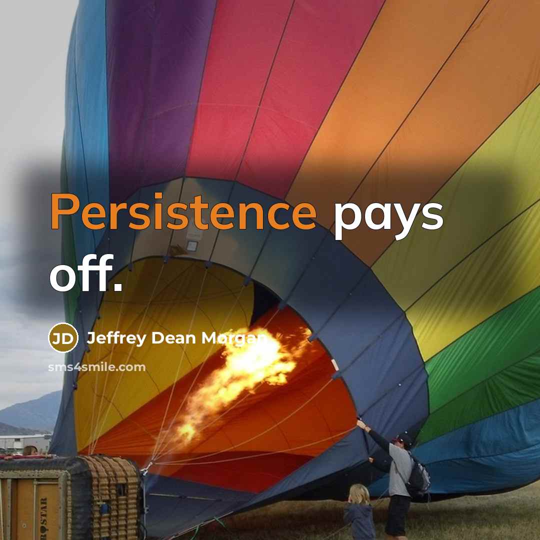 “Persistence pays off.…” quote by Jeffrey Dean Morgan