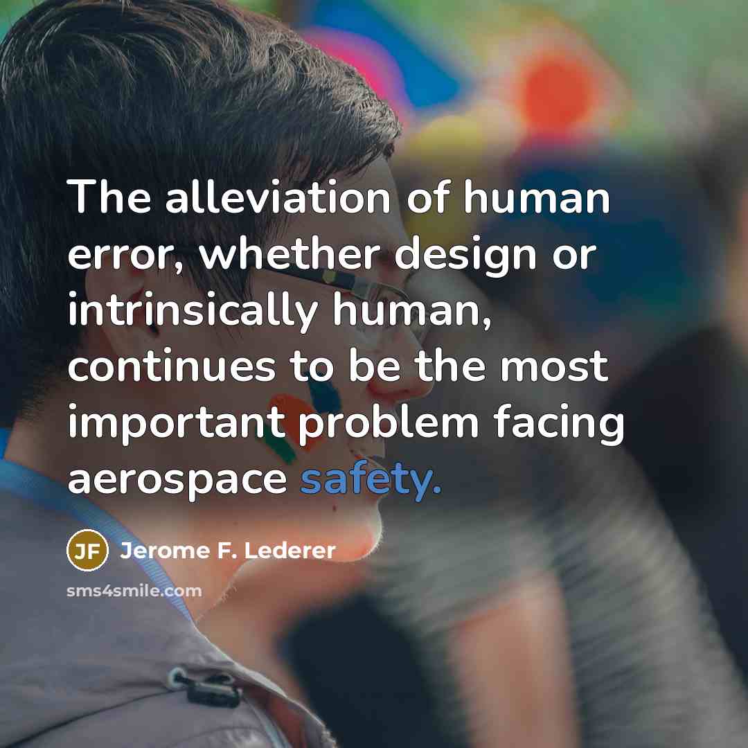 “The alleviation of human error, whether design or intrinsically human,…” quote by Jerome F. Lederer