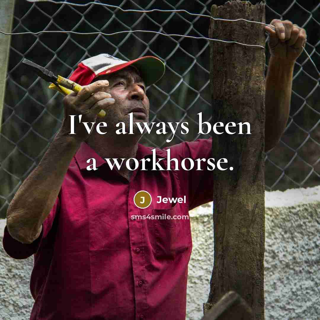 “I've always been a workhorse.…” quote by Jewel