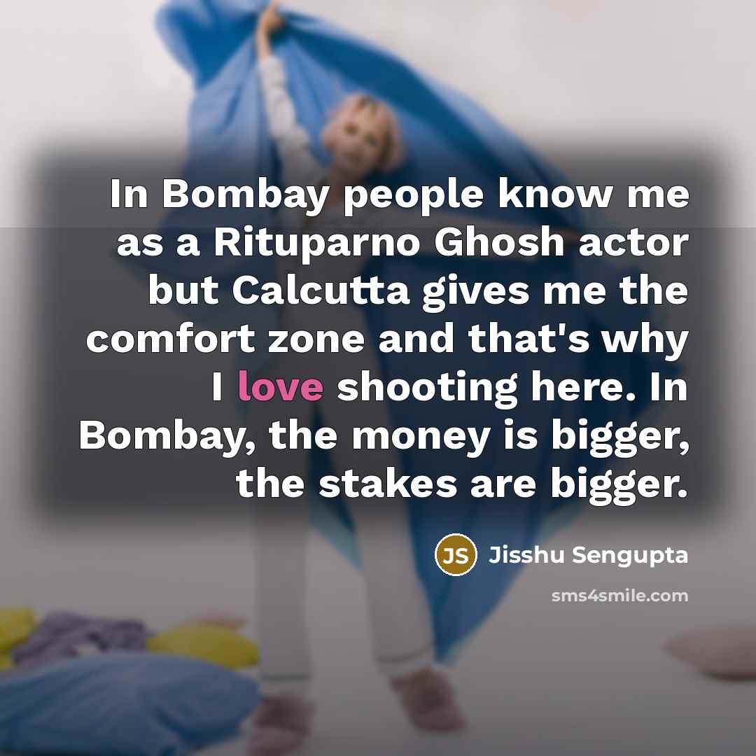 “In Bombay people know me as a Rituparno Ghosh actor…” quote by Jisshu Sengupta