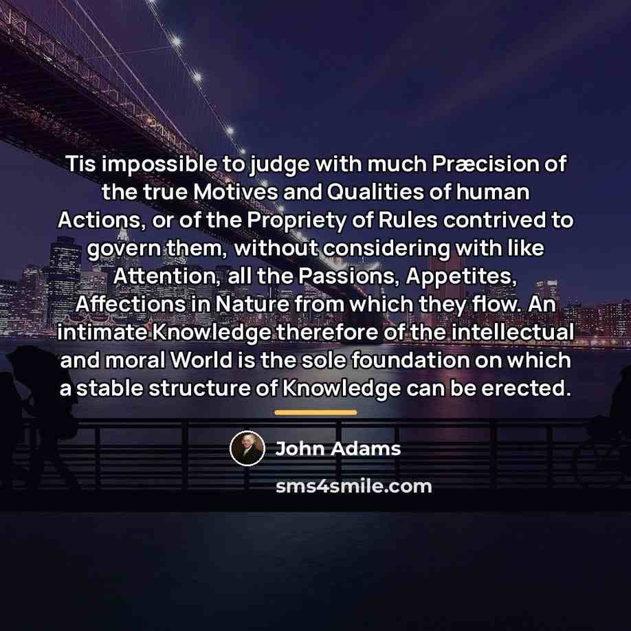 “Tis impossible to judge with much Præcision of the true…” quote by John Adams