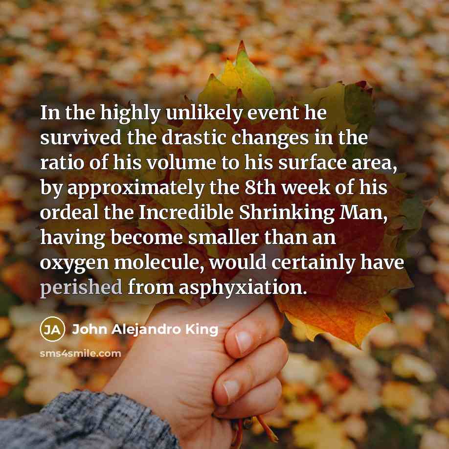 “In the highly unlikely event he survived the drastic changes…” quote by John Alejandro King