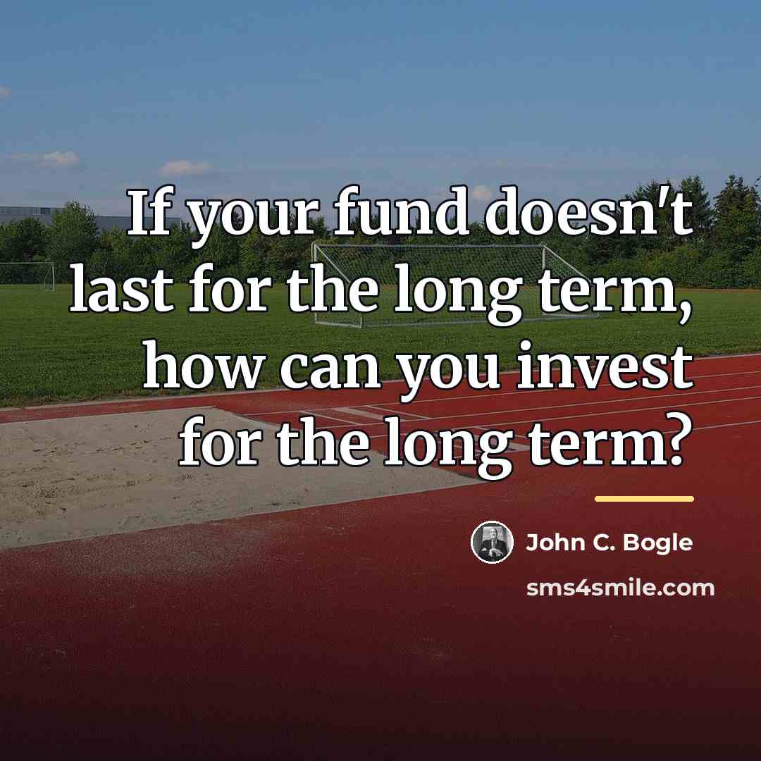 “If your fund doesn't last for the long term, how…” quote by John C. Bogle