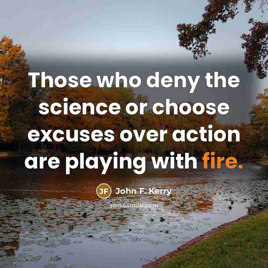 “Those who deny the science or choose excuses over action…” quote by John F. Kerry