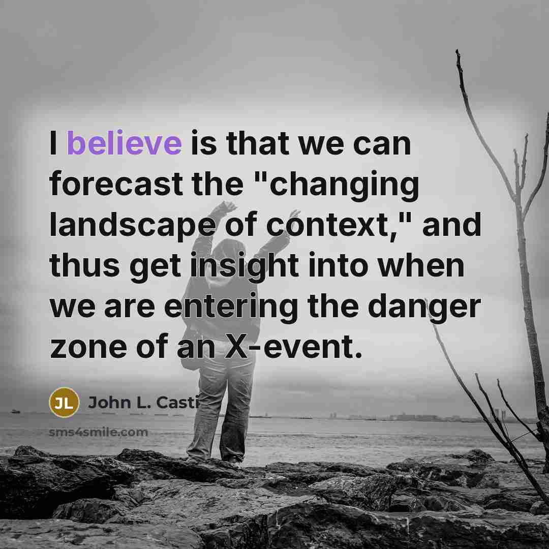 “I believe is that we can forecast the "changing landscape…” quote by John L. Casti