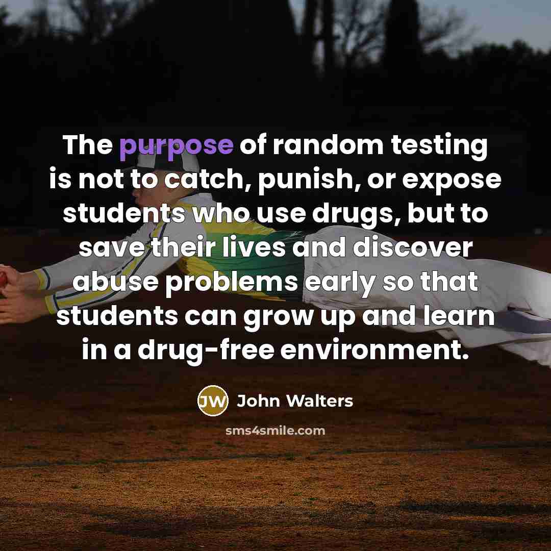 “The purpose of random testing is not to catch, punish,…” quote by John Walters
