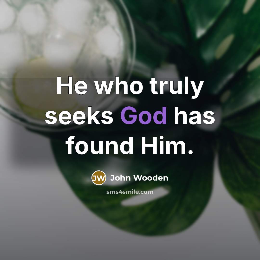 “He who truly seeks God has found Him.…” quote by John Wooden