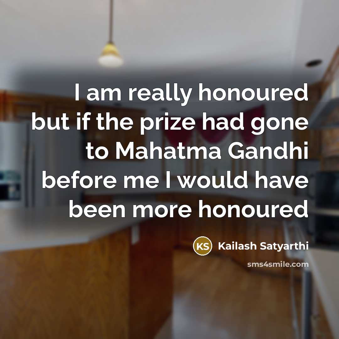 “I am really honoured but if the prize had gone…” quote by Kailash Satyarthi