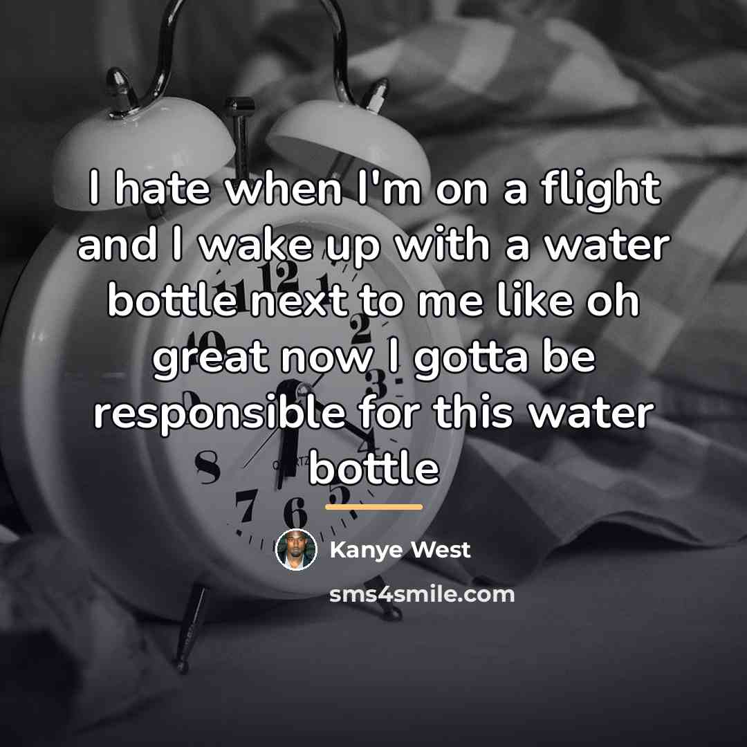 “I hate when I'm on a flight and I wake…” quote by Kanye West