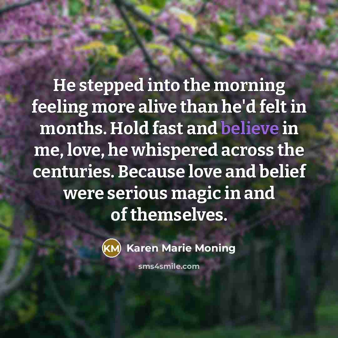 “He stepped into the morning feeling more alive than he'd…” quote by Karen Marie Moning