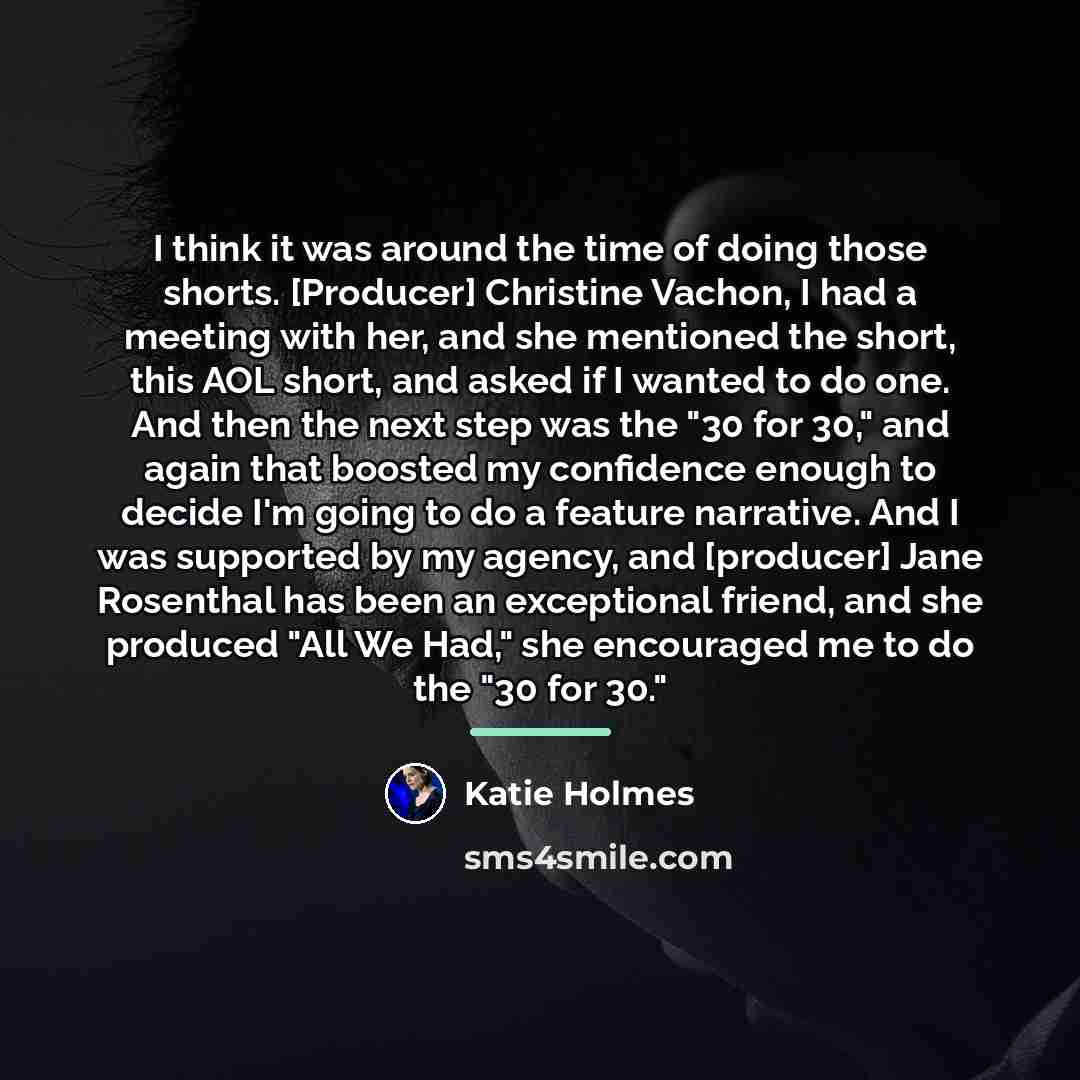 “I think it was around the time of doing those…” quote by Katie Holmes