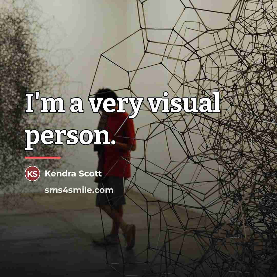“I'm a very visual person.…” quote by Kendra Scott