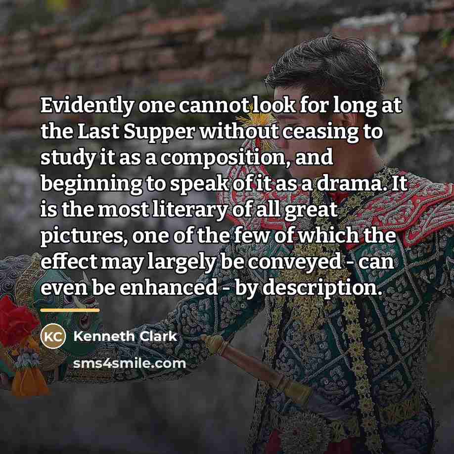 “Evidently one cannot look for long at the Last Supper…” quote by Kenneth Clark