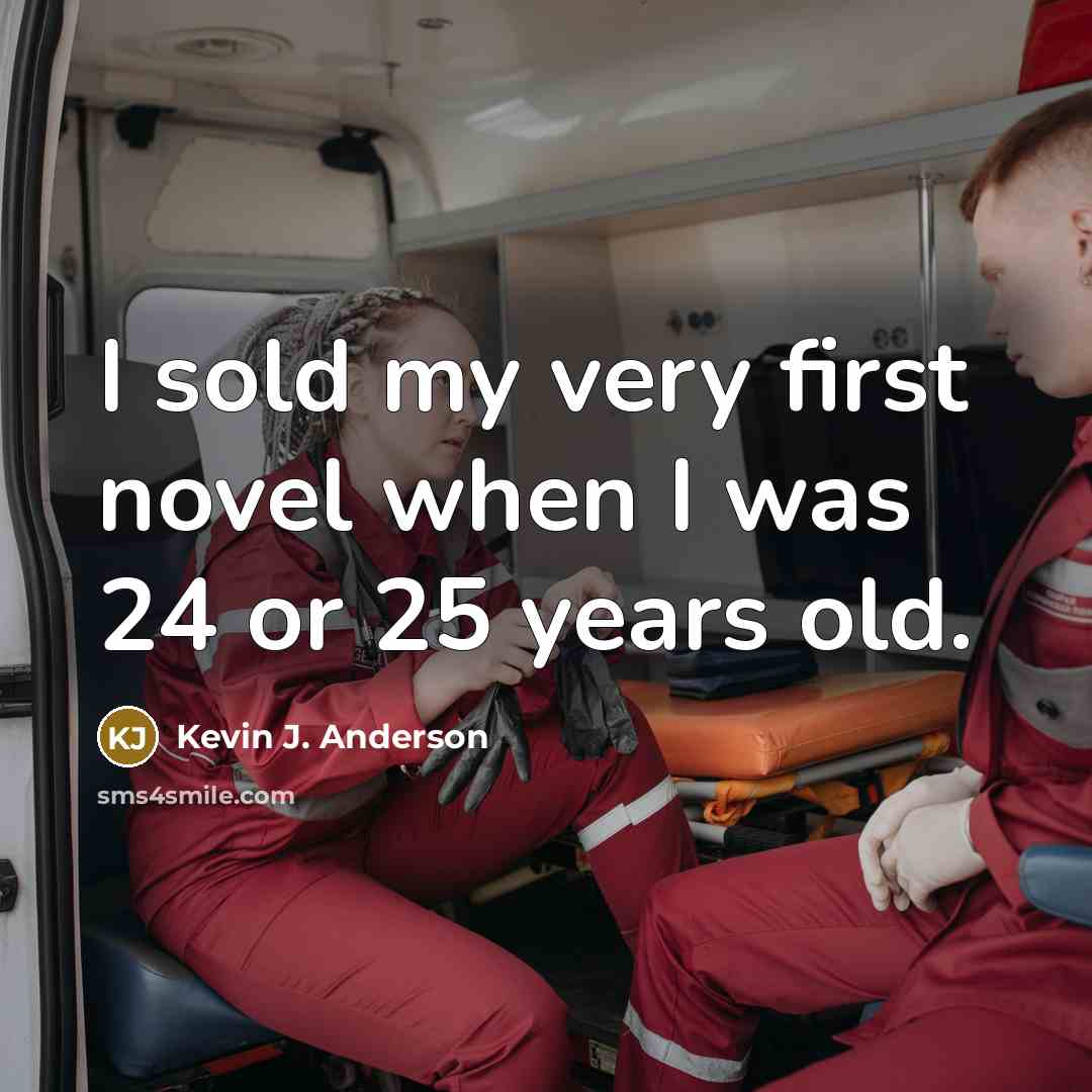“I sold my very first novel when I was 24…” quote by Kevin J. Anderson