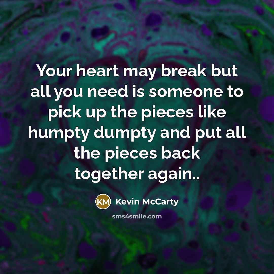 “Your heart may break but all you need is someone…” quote by Kevin McCarty