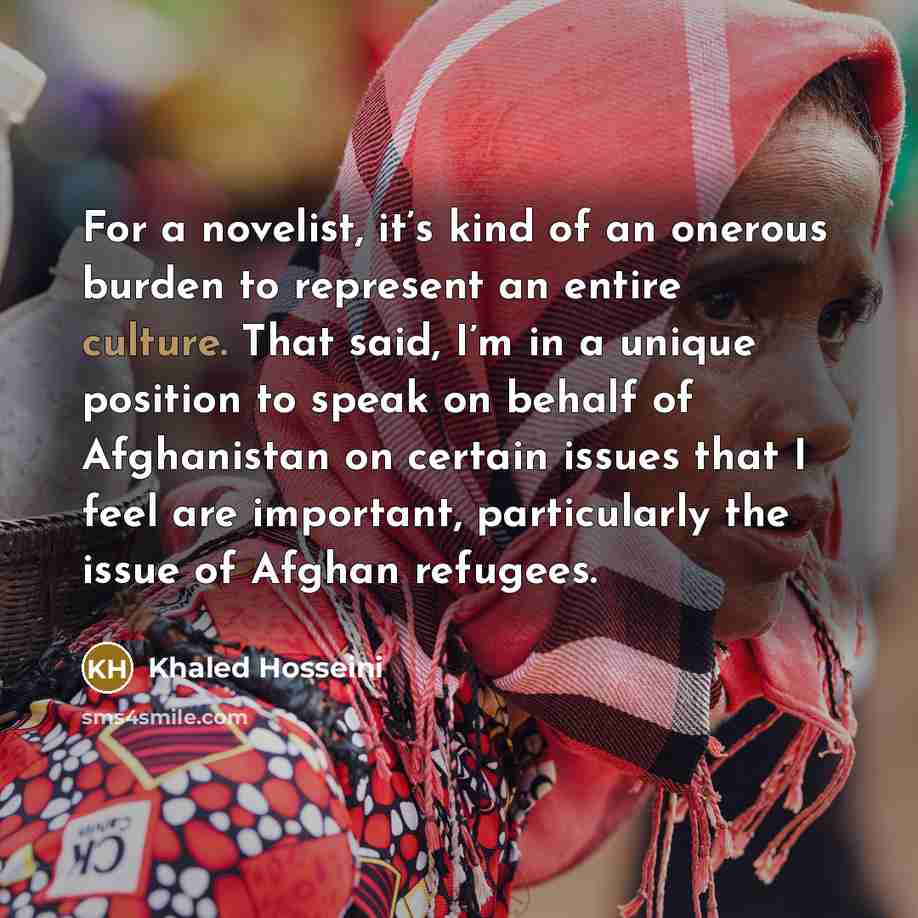 “For a novelist, it’s kind of an onerous burden to…” quote by Khaled Hosseini