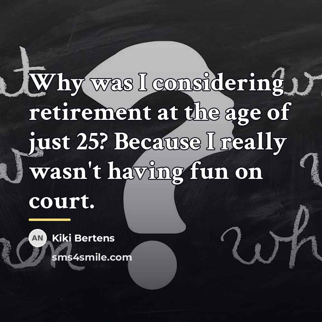 “Why was I considering retirement at the age of just…” quote by Kiki Bertens