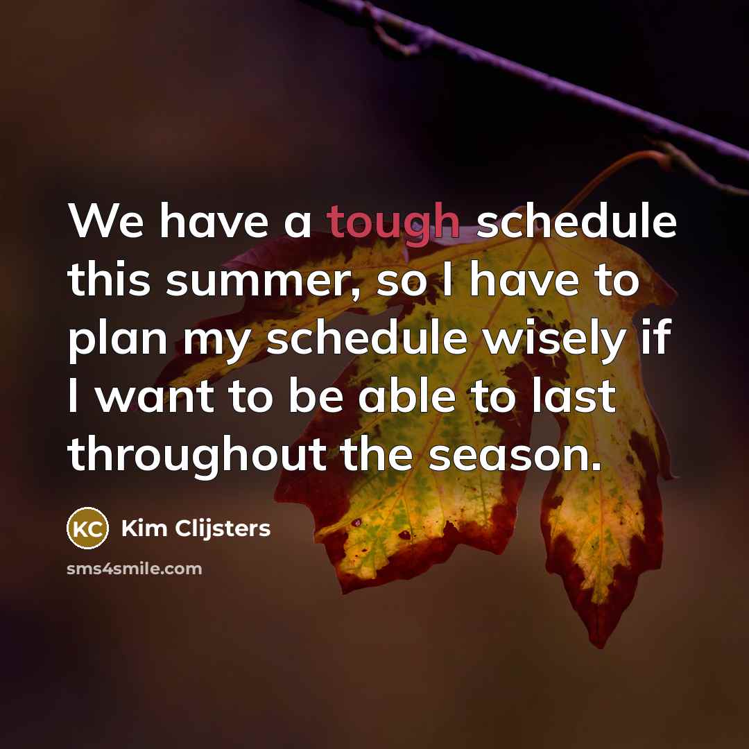 “We have a tough schedule this summer, so I have…” quote by Kim Clijsters