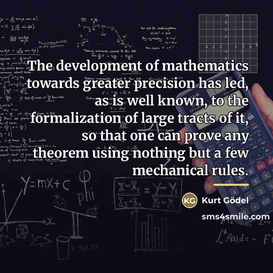 “The development of mathematics towards greater precision has led, as…” quote by Kurt Gödel