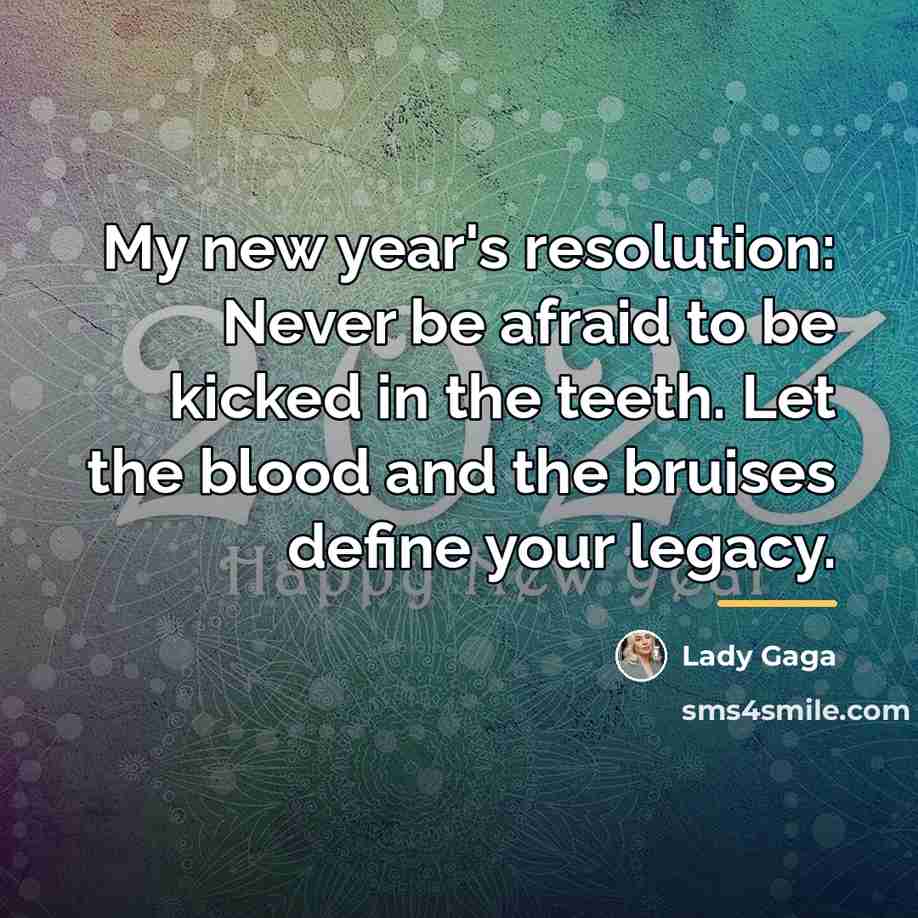 “My new year's resolution: Never be afraid to be kicked…” quote by Lady Gaga