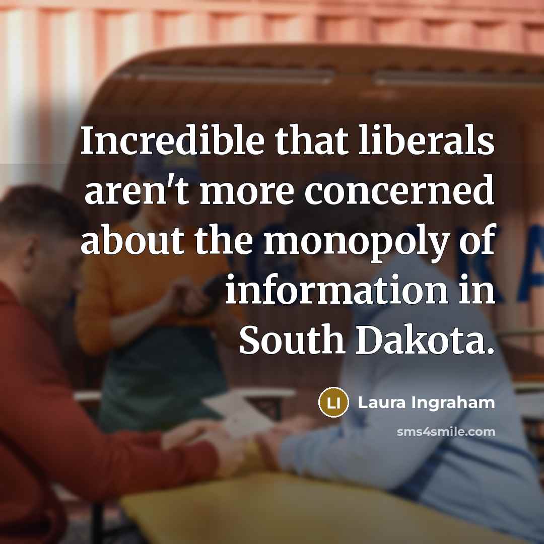 “Incredible that liberals aren't more concerned about the monopoly of…” quote by Laura Ingraham