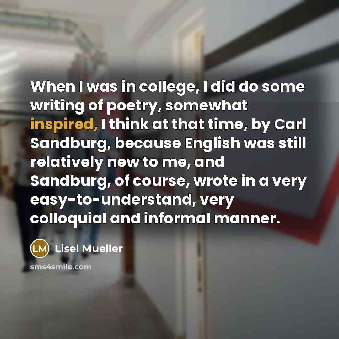 “When I was in college, I did do some writing…” quote by Lisel Mueller